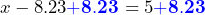 x-8.23\color{blue}\mathbf{+8.23}\color{black}= 5\color{blue}\mathbf{+8.23}