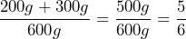 \dfrac{200g+300g}{600g}=\dfrac{500g}{600g}=\dfrac{5}{6}