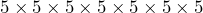 5\times5\times5\times5\times5\times5\times5