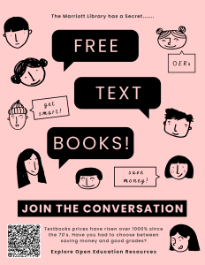 The Marriott Library has a secret...Free Textbooks! Join the conversation. Textbook prices have risen over 1000% since the 70's. Have you had to choose between saving money and good grades? Explore Open Education Resources